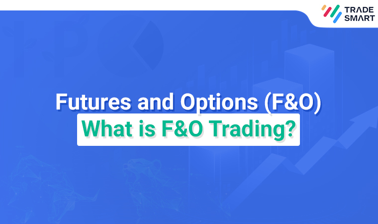 Futures and Options (F&O) – What is F&O Trading?