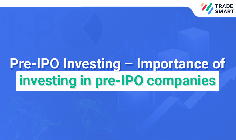 Pre-IPO Investing – Importance of investing in pre-IPO companies
