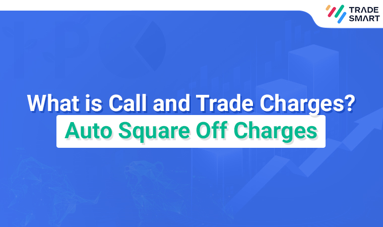 What is Call and Trade Charges? Auto Square Off Charges