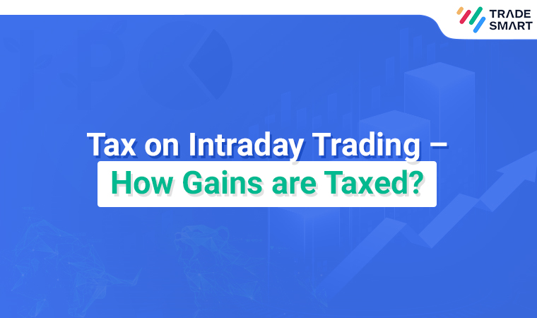 Tax on Intraday Trading – How Gains are Taxed?