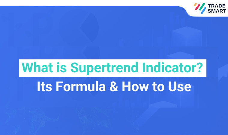 What is Supertrend Indicator Its Formula & How to Use