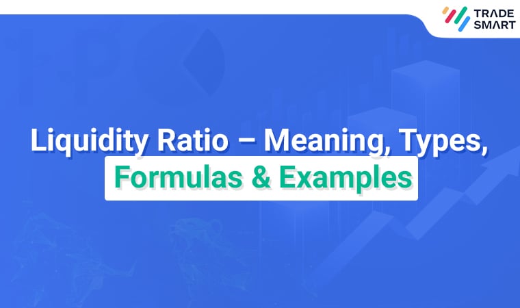 Liquidity Ratio – Meaning, Types, Formulas & Examples