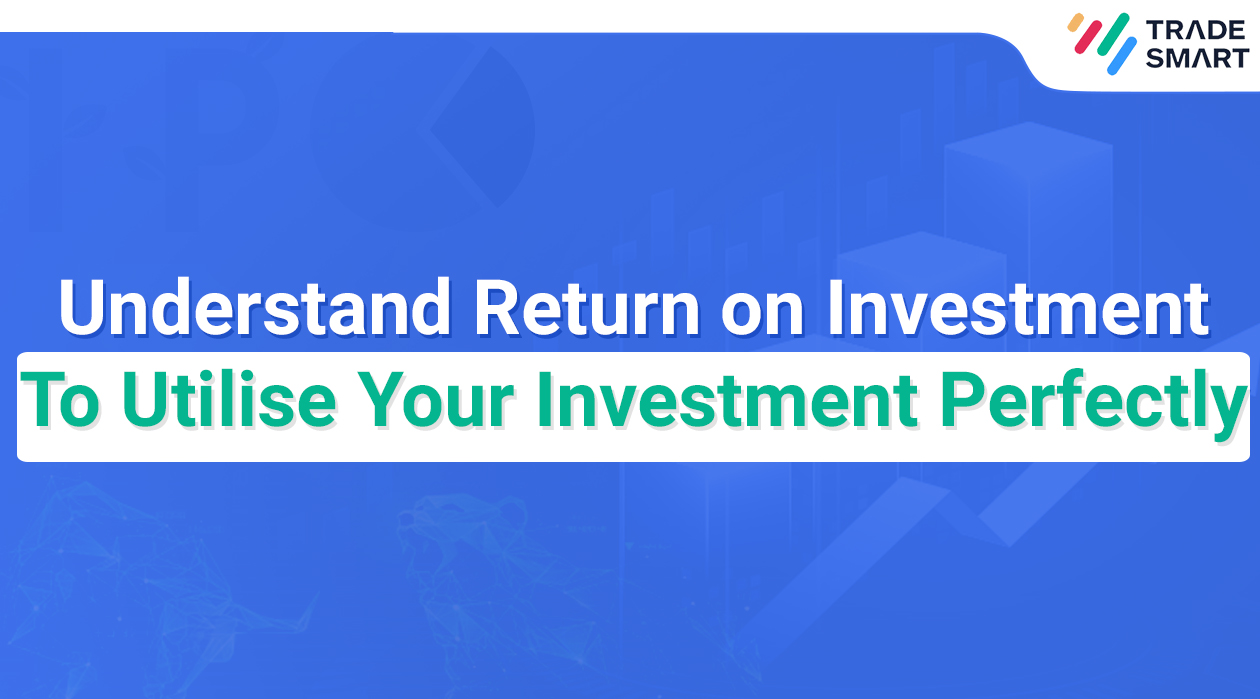 Understand Return on Investment To Utilise Your Investment Perfectly