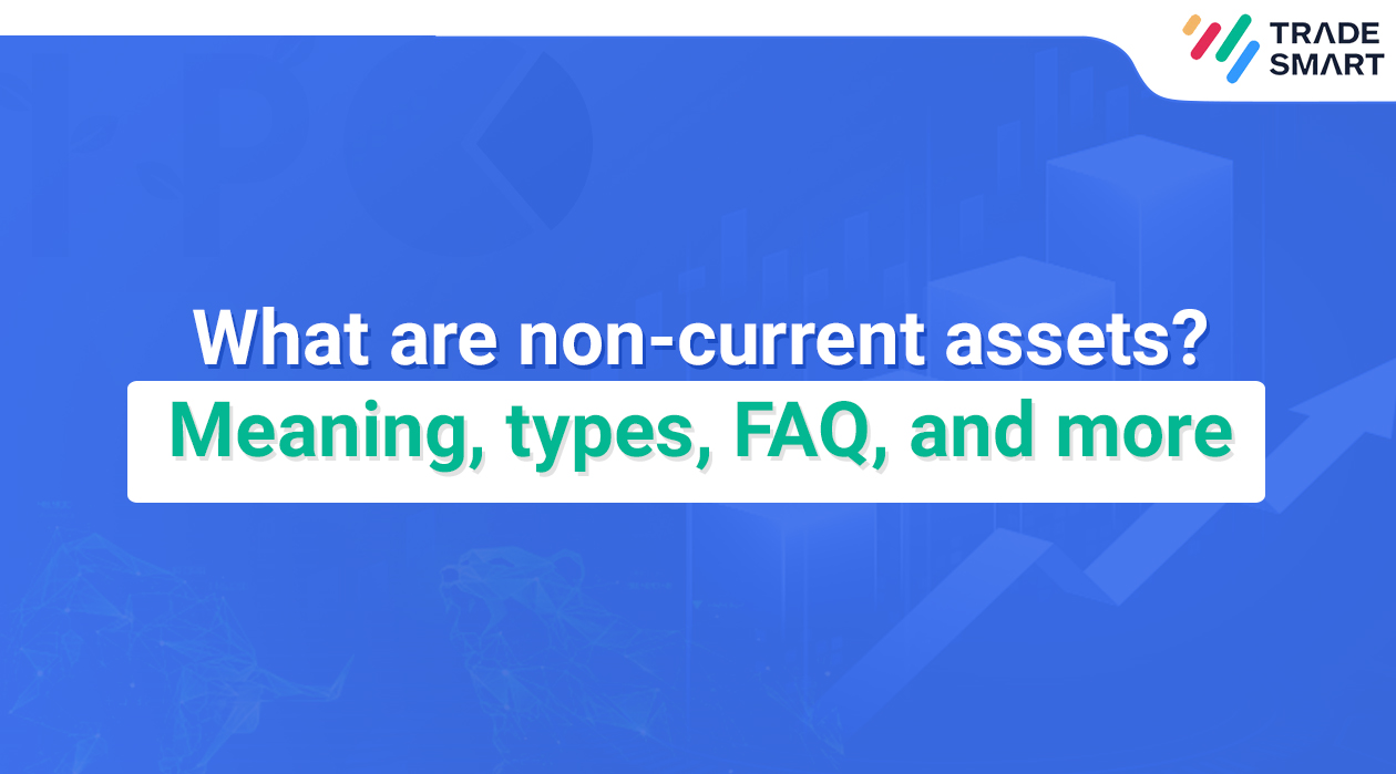 What are non-current assets? Meaning, types, FAQ, and more