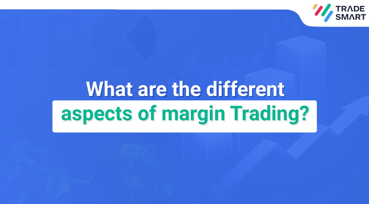 What are the different aspects of margin Trading?