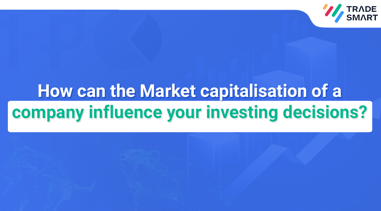 How can the Market capitalisation of a company influence your investing decisions?