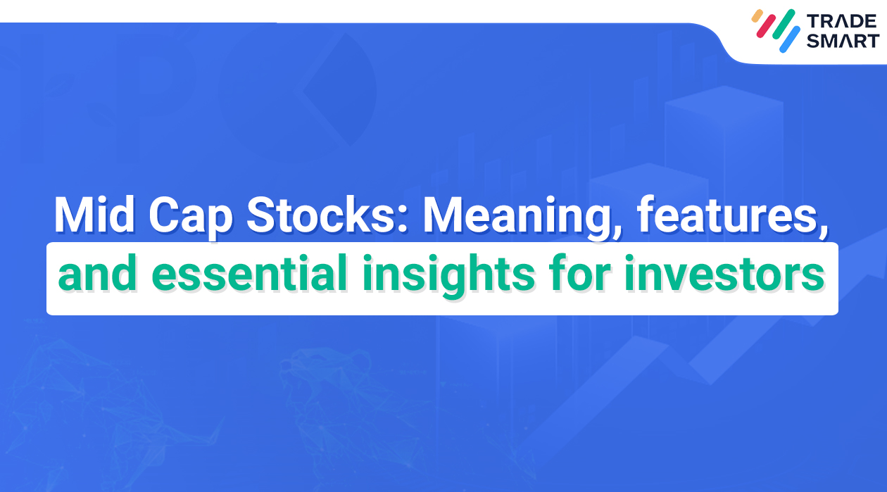 Mid Cap Stocks: Meaning, features, and essential insights for investors